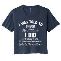 I Was Told To Check My Attitude I Did What's The Problem Crop Top