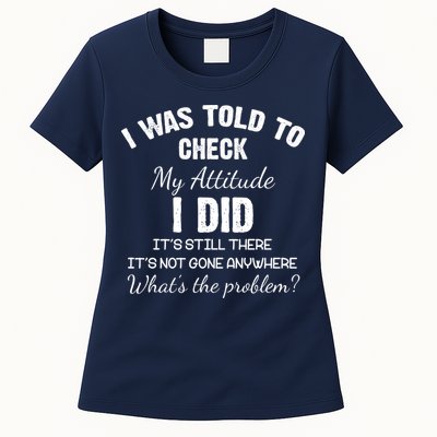 I Was Told To Check My Attitude I Did What's The Problem Womens T-Shirt