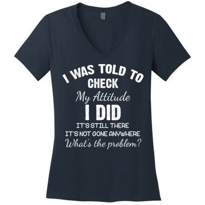 I Was Told To Check My Attitude I Did What's The Problem Women's V-Neck T-Shirt