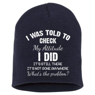 I Was Told To Check My Attitude I Did What's The Problem Short Acrylic Beanie