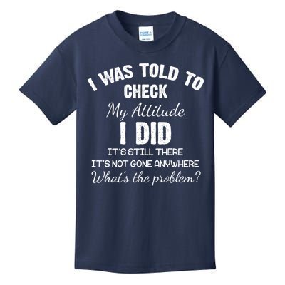 I Was Told To Check My Attitude I Did What's The Problem Kids T-Shirt