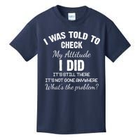 I Was Told To Check My Attitude I Did What's The Problem Kids T-Shirt