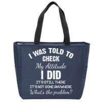 I Was Told To Check My Attitude I Did What's The Problem Zip Tote Bag