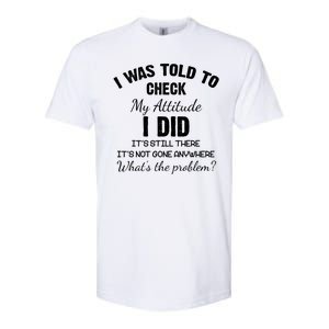 I Was Told To Check My Attitude I Did What's The Problem Softstyle CVC T-Shirt