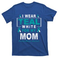 I Wear Teal And White For My Mom Cervical Cancer Awareness Gift T-Shirt