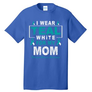 I Wear Teal And White For My Mom Cervical Cancer Awareness Gift Tall T-Shirt