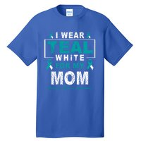 I Wear Teal And White For My Mom Cervical Cancer Awareness Gift Tall T-Shirt