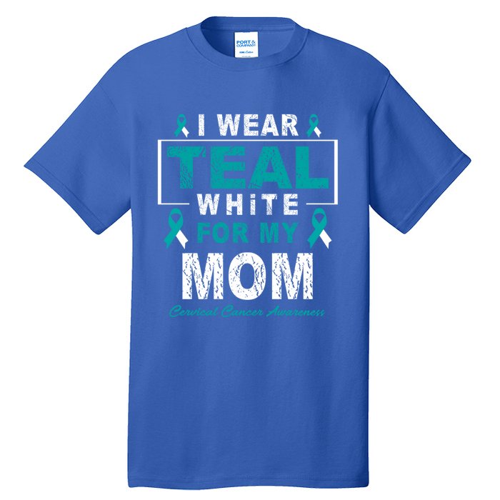 I Wear Teal And White For My Mom Cervical Cancer Awareness Gift Tall T-Shirt