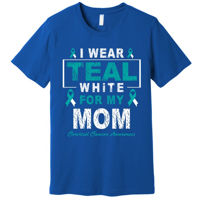 I Wear Teal And White For My Mom Cervical Cancer Awareness Gift Premium T-Shirt