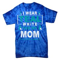 I Wear Teal And White For My Mom Cervical Cancer Awareness Gift Tie-Dye T-Shirt