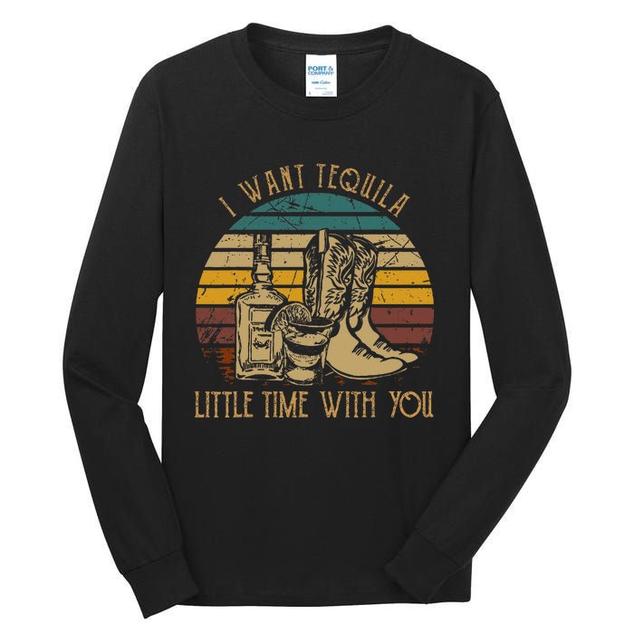 I Want Tequila Little Time With You Cowboy Boots Rodeo Howdy Tall Long Sleeve T-Shirt