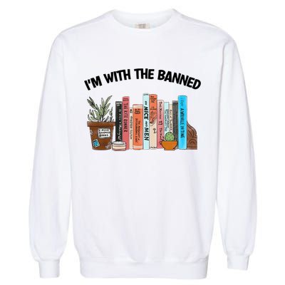 Im With The Banned Funny Book Readers I Read Banned Books Design Garment-Dyed Sweatshirt