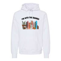 Im With The Banned Funny Book Readers I Read Banned Books Design Premium Hoodie