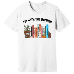 Im With The Banned Funny Book Readers I Read Banned Books Design Premium T-Shirt