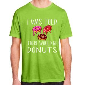 I Was Told There Would Be Donuts Doughnut Dessert Gift Adult ChromaSoft Performance T-Shirt