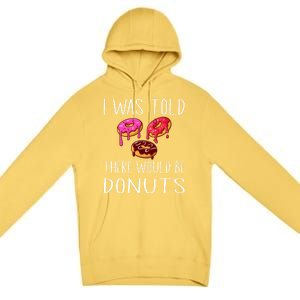 I Was Told There Would Be Donuts Doughnut Dessert Gift Premium Pullover Hoodie