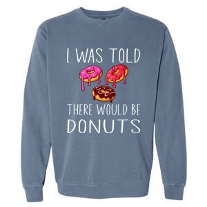 I Was Told There Would Be Donuts Doughnut Dessert Gift Garment-Dyed Sweatshirt