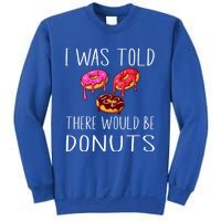 I Was Told There Would Be Donuts Doughnut Dessert Gift Sweatshirt