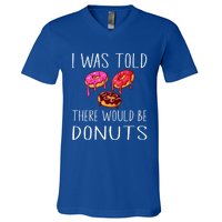 I Was Told There Would Be Donuts Doughnut Dessert Gift V-Neck T-Shirt