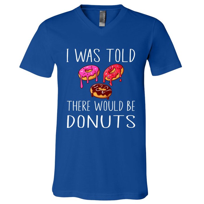 I Was Told There Would Be Donuts Doughnut Dessert Gift V-Neck T-Shirt