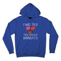 I Was Told There Would Be Donuts Doughnut Dessert Gift Tall Hoodie