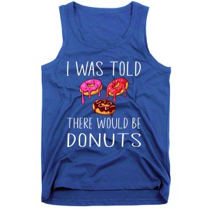 I Was Told There Would Be Donuts Doughnut Dessert Gift Tank Top