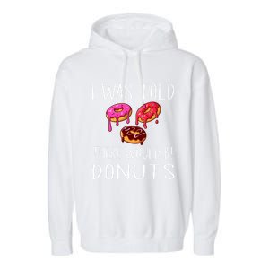 I Was Told There Would Be Donuts Doughnut Dessert Gift Garment-Dyed Fleece Hoodie