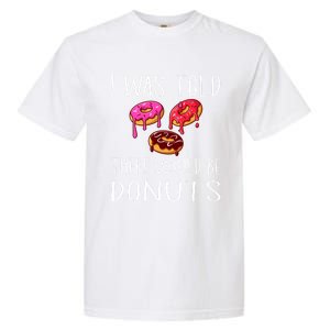 I Was Told There Would Be Donuts Doughnut Dessert Gift Garment-Dyed Heavyweight T-Shirt