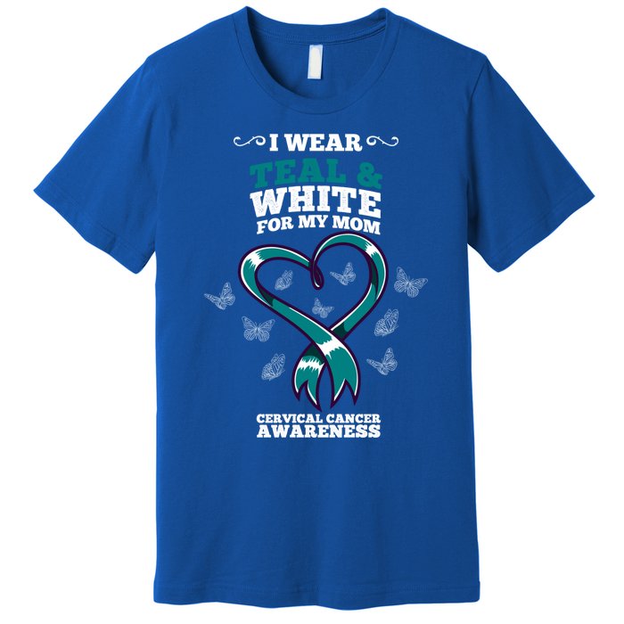 I Wear Teal And White For My Mom Cervical Cancer Awareness Gift Premium T-Shirt