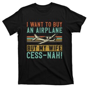 I Want To Buy An Airplane But My Wife Cess Nah! Pilot T-Shirt