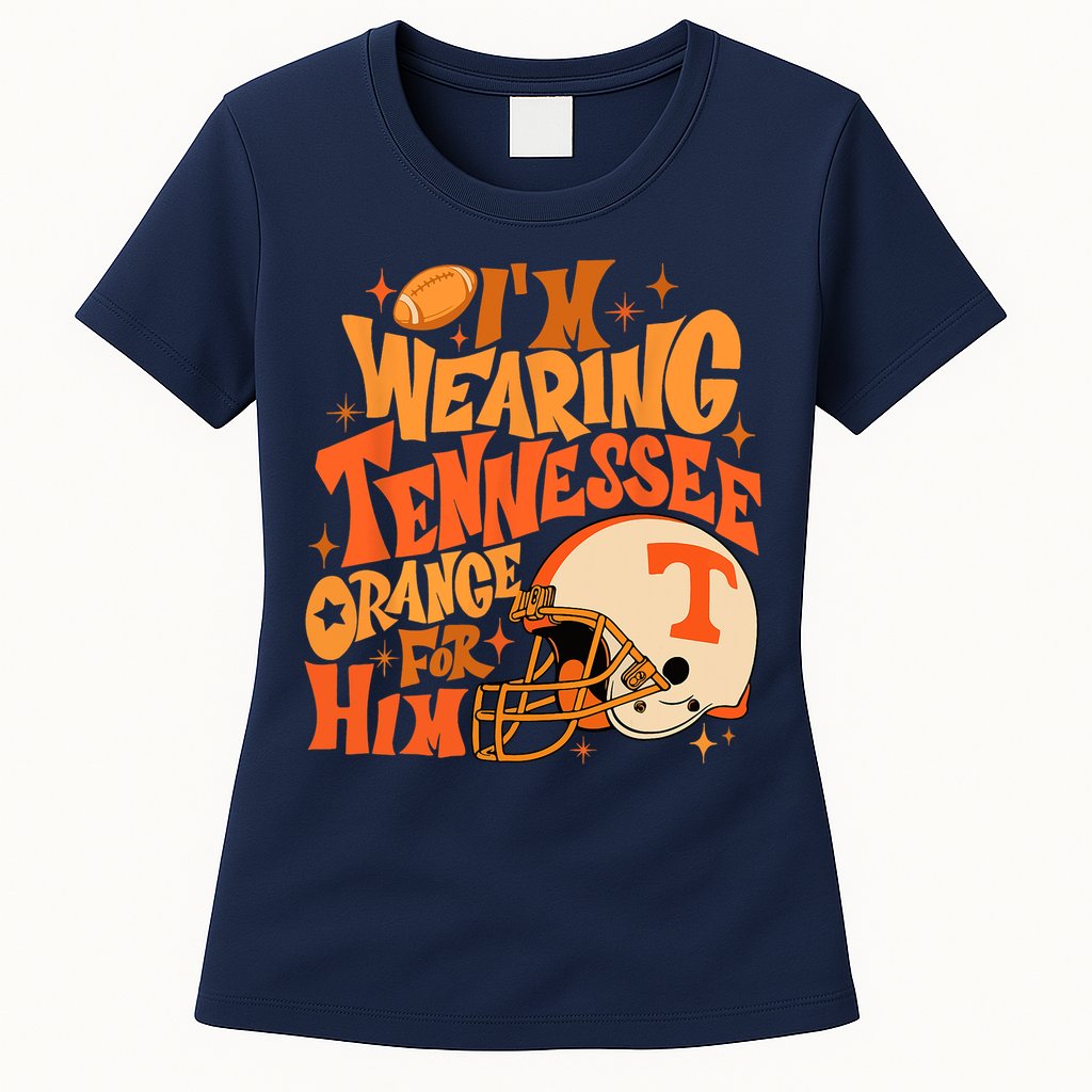 Im Wearing Tennessee Orange For Him Womens T-Shirt