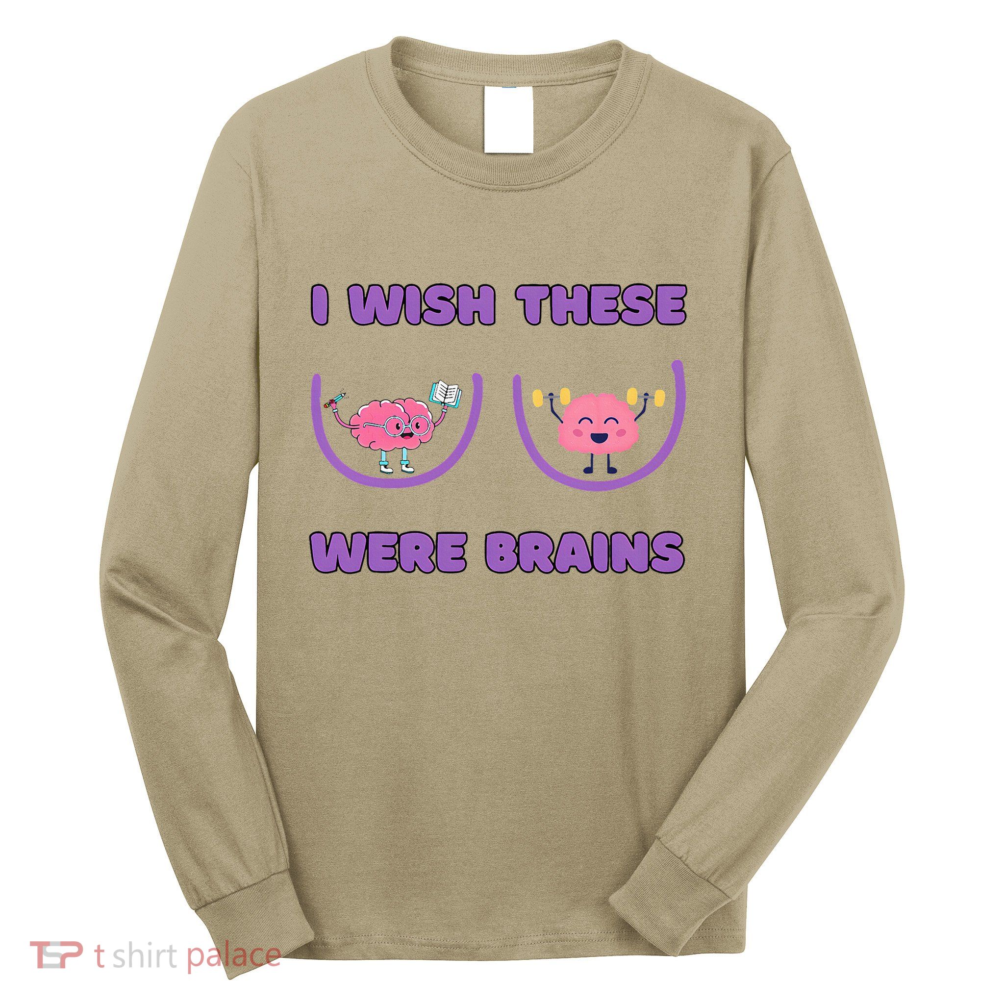 I Wish These Were Brains Long Sleeve Shirt