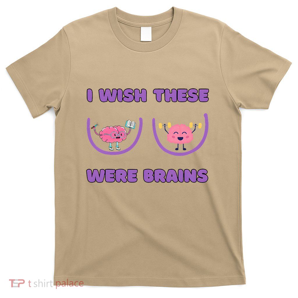 I Wish These Were Brains T-Shirt