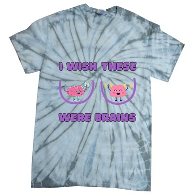 I Wish These Were Brains Tie-Dye T-Shirt