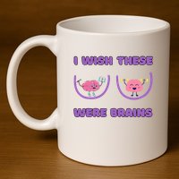 I Wish These Were Brains 11oz C Handle Ceramic Mug