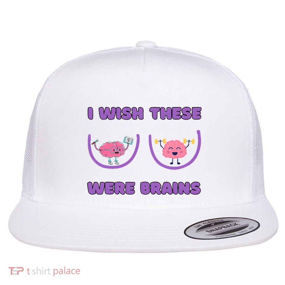 I Wish These Were Brains Flat Bill Trucker Hat