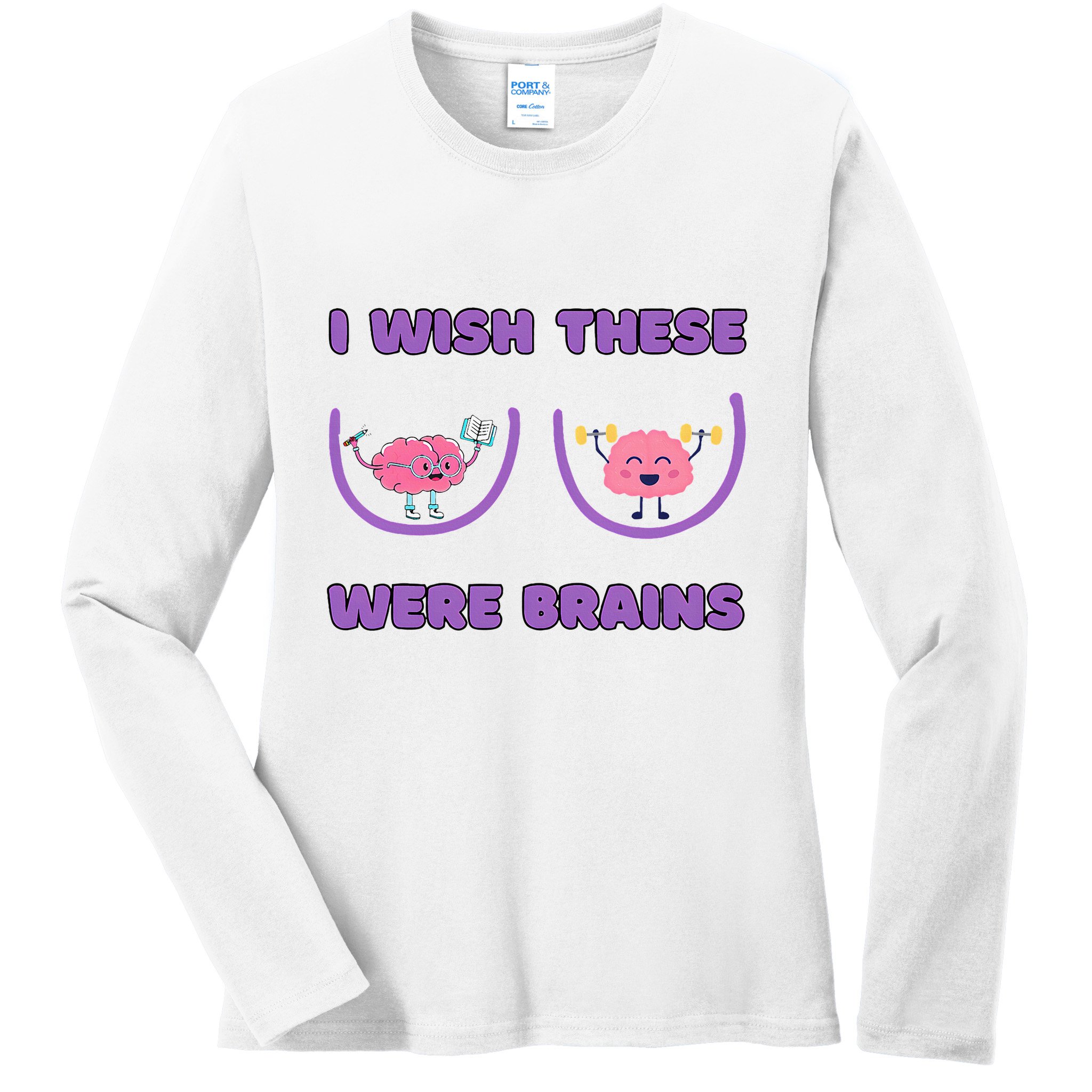 I Wish These Were Brains Ladies Long Sleeve Shirt