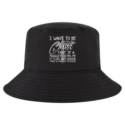 I Want To Be So Full Of Christ That If A Mosquito Bites Me Cool Comfort Performance Bucket Hat
