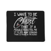 I Want To Be So Full Of Christ That If A Mosquito Bites Me Mousepad