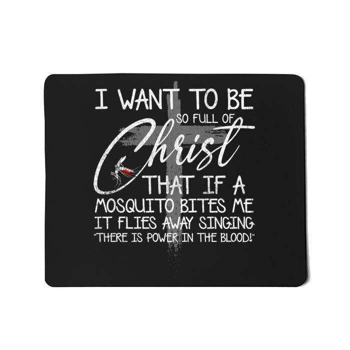I Want To Be So Full Of Christ That If A Mosquito Bites Me Mousepad