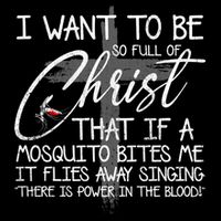 I Want To Be So Full Of Christ That If A Mosquito Bites Me Mousepad