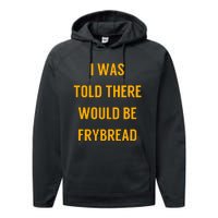 I Was Told There Would Be Frybread Performance Fleece Hoodie