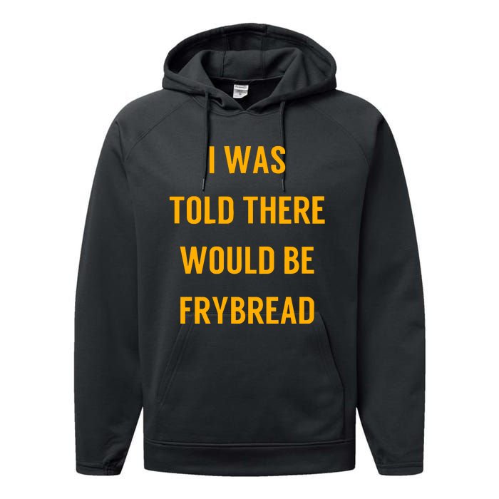 I Was Told There Would Be Frybread Performance Fleece Hoodie