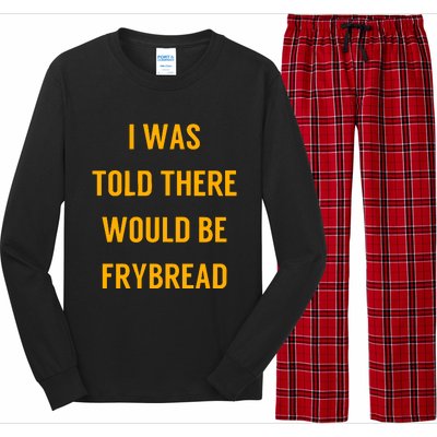 I Was Told There Would Be Frybread Long Sleeve Pajama Set