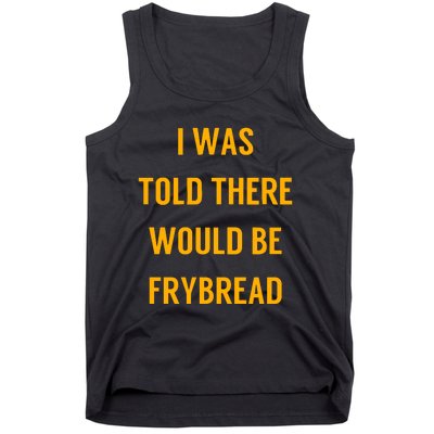 I Was Told There Would Be Frybread Tank Top