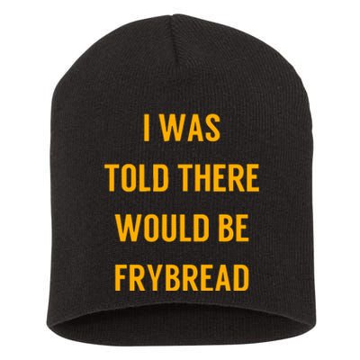 I Was Told There Would Be Frybread Short Acrylic Beanie