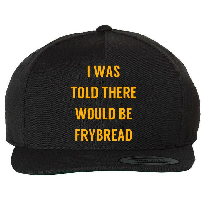 I Was Told There Would Be Frybread Wool Snapback Cap