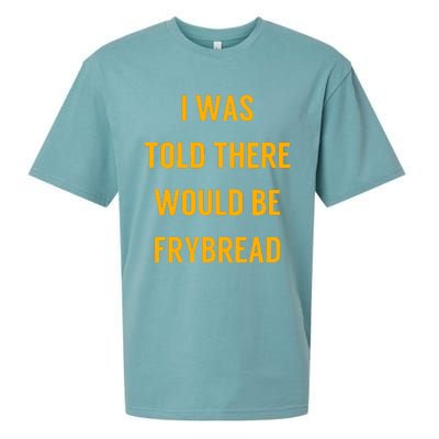 I Was Told There Would Be Frybread Sueded Cloud Jersey T-Shirt