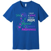 I Wear Teal Blue For My Mom Thyroid Cancer Gift Premium T-Shirt