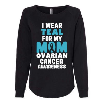 I Wear Teal For My Mom Ovarian Cancer Awareness Ribbon Gift Womens California Wash Sweatshirt